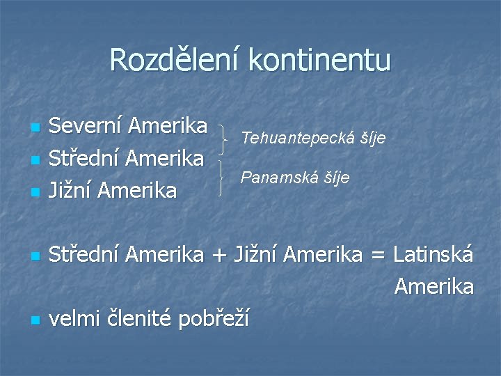 Rozdělení kontinentu n n n Severní Amerika Střední Amerika Jižní Amerika Tehuantepecká šíje Panamská