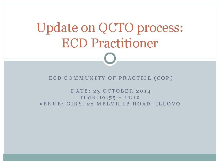 Update on QCTO process: ECD Practitioner ECD COMMUNITY OF PRACTICE (COP) DATE: 23 OCTOBER