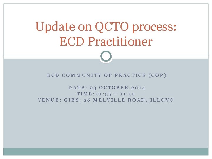 Update on QCTO process: ECD Practitioner ECD COMMUNITY OF PRACTICE (COP) DATE: 23 OCTOBER