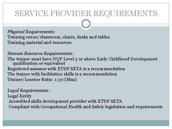 SERVICE PROVIDER REQUIREMENTS Physical Requirements: Training venue/classroom, chairs, desks and tables Training material and