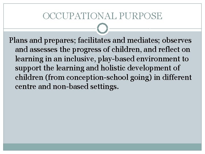 OCCUPATIONAL PURPOSE Plans and prepares; facilitates and mediates; observes and assesses the progress of