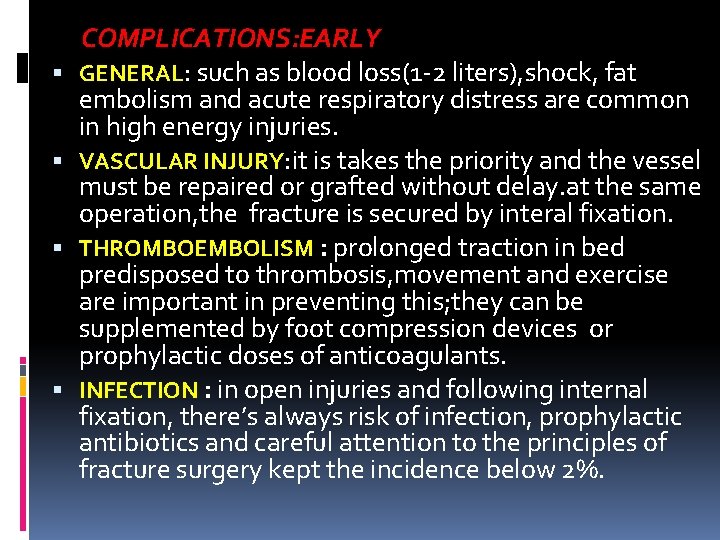  COMPLICATIONS: EARLY GENERAL: such as blood loss(1 -2 liters), shock, fat embolism and