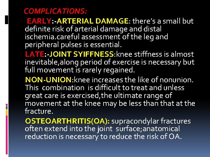 COMPLICATIONS: EARLY: -ARTERIAL DAMAGE: there’s a small but definite risk of arterial damage and