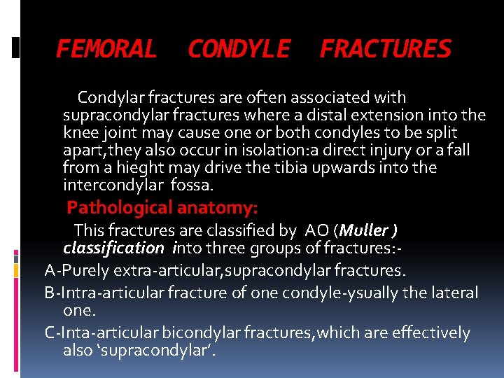 FEMORAL CONDYLE FRACTURES Condylar fractures are often associated with supracondylar fractures where a distal