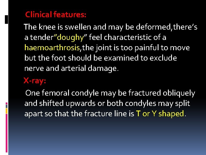 Clinical features: The knee is swellen and may be deformed, there’s a tender”doughy” feel