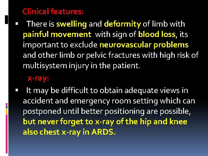 Clinical features: There is swelling and deformity of limb with painful movement with sign