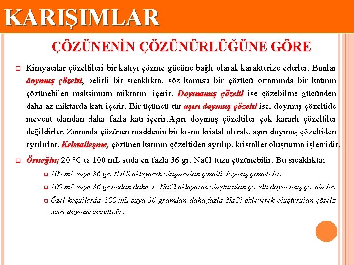 KARIŞIMLAR ÇÖZÜNENİN ÇÖZÜNÜRLÜĞÜNE GÖRE q Kimyacılar çözeltileri bir katıyı çözme gücüne bağlı olarak karakterize