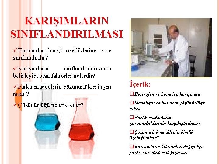 KARIŞIMLARIN SINIFLANDIRILMASI üKarışımlar hangi özelliklerine göre sınıflandırılır? üKarışımların sınıflandırılmasında belirleyici olan faktörler nelerdir? üFarklı