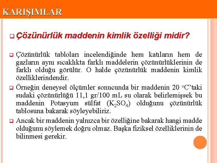 KARIŞIMLAR q Çözünürlük maddenin kimlik özelliği midir? Çözünürlük tabloları incelendiğinde hem katıların hem de