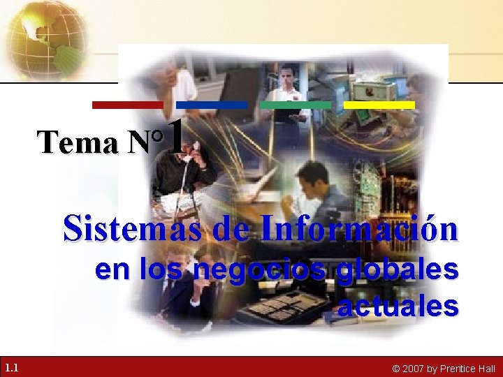 Tema N° 1 Sistemas de Información en los negocios globales actuales 1. 1 ©