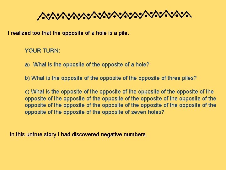 I realized too that the opposite of a hole is a pile. YOUR TURN: