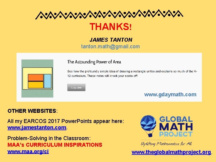 THANKS! JAMES TANTON tanton. math@gmail. com www. gdaymath. com OTHER WEBSITES: All my EARCOS