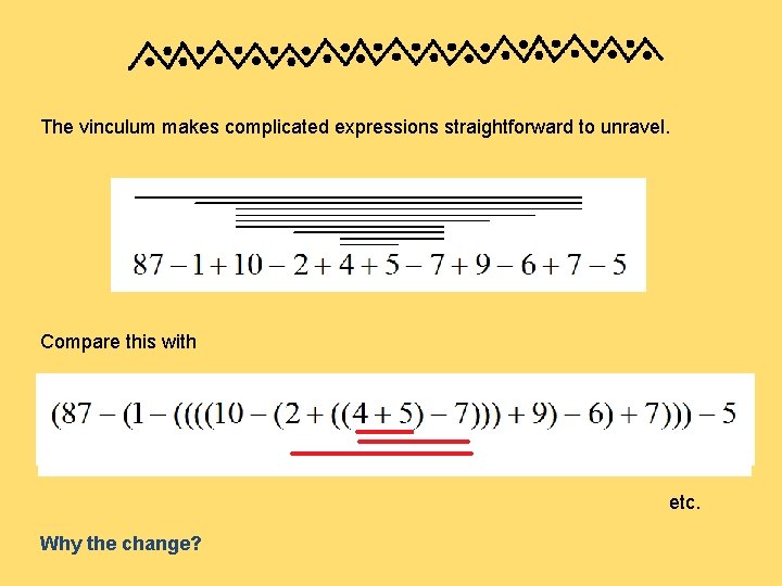 The vinculum makes complicated expressions straightforward to unravel. Compare this with etc. Why the