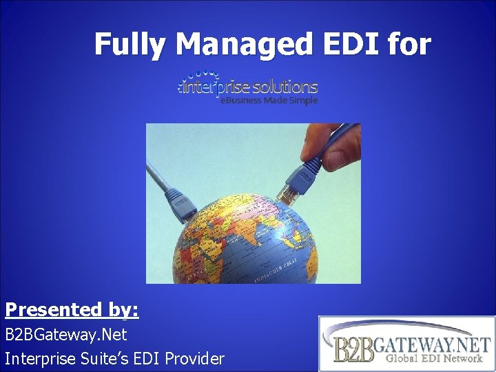 Fully Managed EDI for Presented by: B 2 BGateway. Net Interprise Suite’s EDI Provider