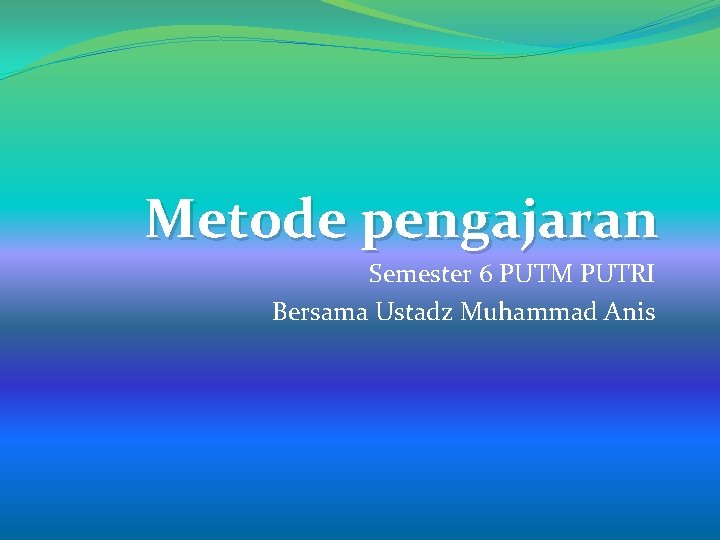 Metode pengajaran Semester 6 PUTM PUTRI Bersama Ustadz Muhammad Anis 