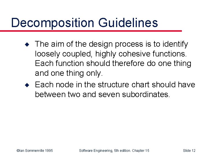 Decomposition Guidelines u u The aim of the design process is to identify loosely