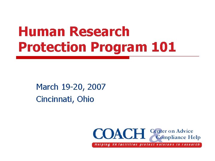 Human Research Protection Program 101 March 19 -20, 2007 Cincinnati, Ohio 