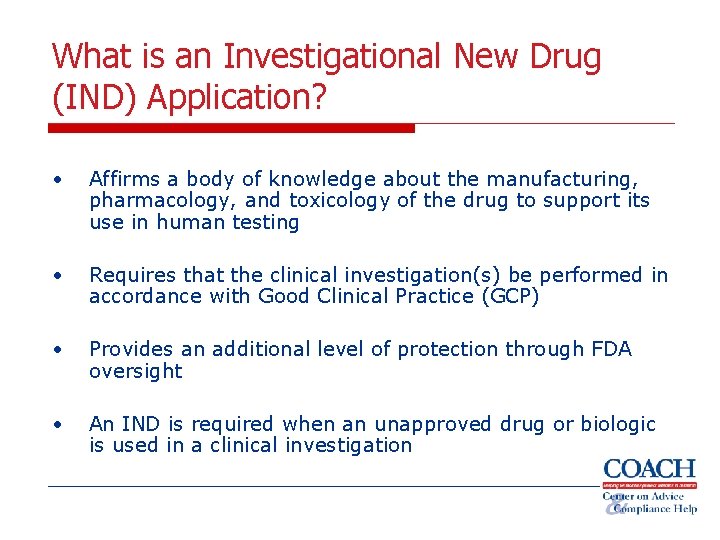 What is an Investigational New Drug (IND) Application? • Affirms a body of knowledge