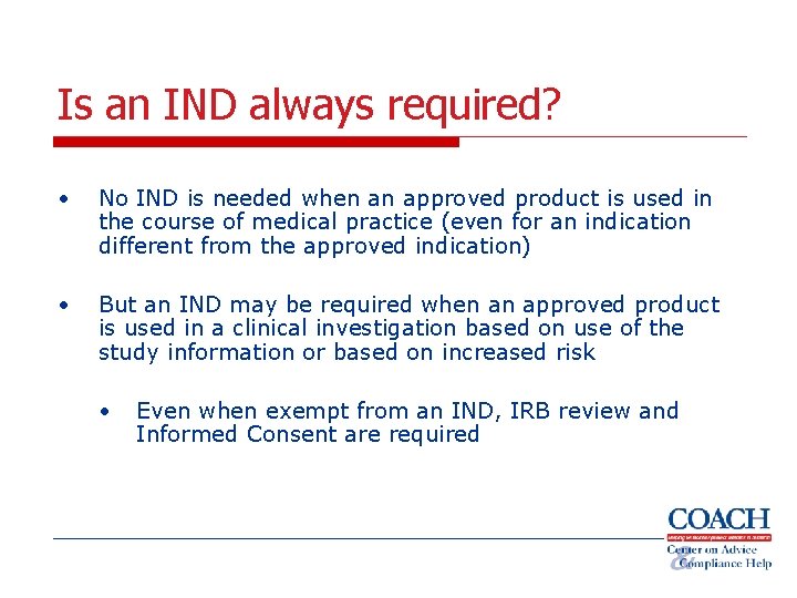 Is an IND always required? • No IND is needed when an approved product