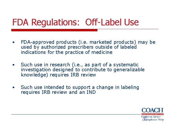 FDA Regulations: Off-Label Use • FDA-approved products (i. e. marketed products) may be used