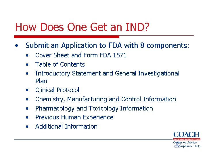 How Does One Get an IND? • Submit an Application to FDA with 8