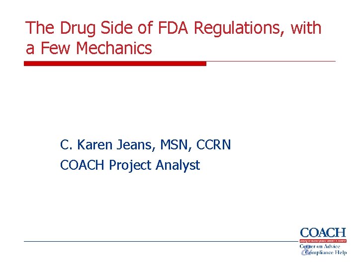 The Drug Side of FDA Regulations, with a Few Mechanics C. Karen Jeans, MSN,