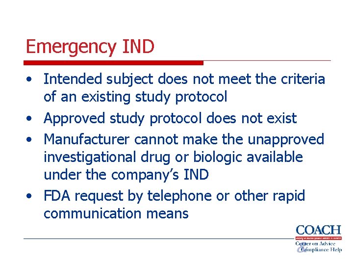 Emergency IND • Intended subject does not meet the criteria of an existing study