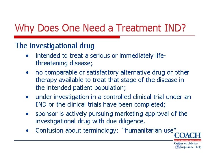 Why Does One Need a Treatment IND? The investigational drug • • • intended