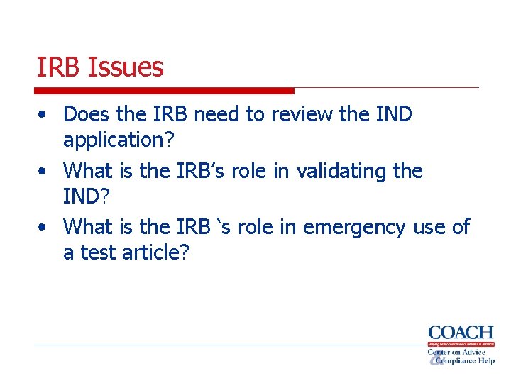 IRB Issues • Does the IRB need to review the IND application? • What