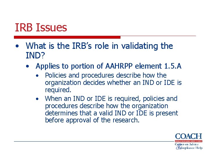 IRB Issues • What is the IRB’s role in validating the IND? • Applies
