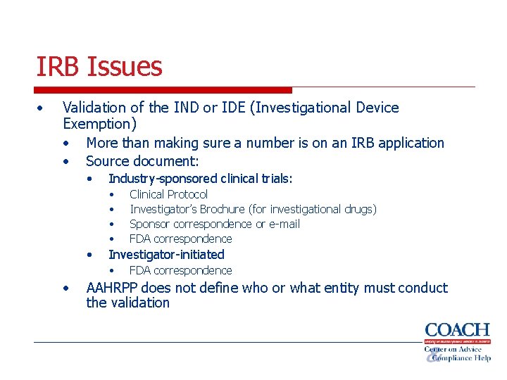 IRB Issues • Validation of the IND or IDE (Investigational Device Exemption) • More
