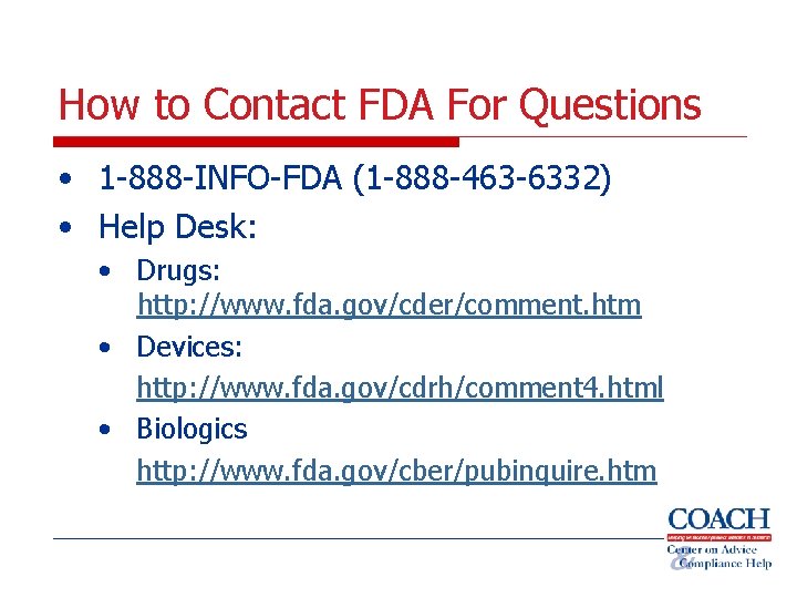 How to Contact FDA For Questions • 1 -888 -INFO-FDA (1 -888 -463 -6332)