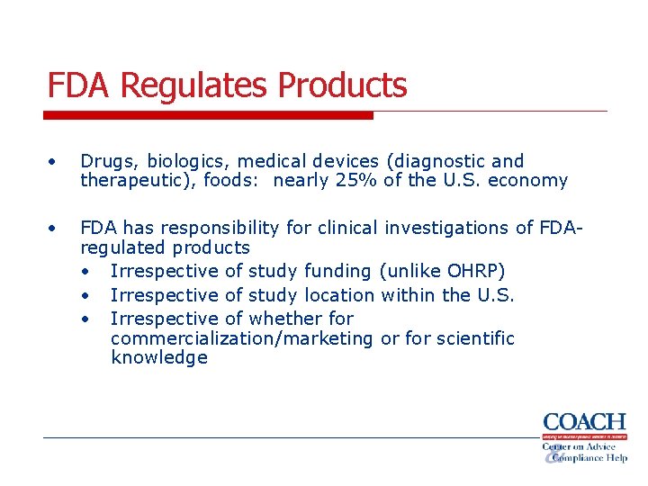 FDA Regulates Products • Drugs, biologics, medical devices (diagnostic and therapeutic), foods: nearly 25%