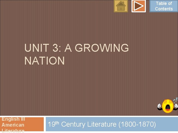 Table of Contents UNIT 3: A GROWING NATION English III American Literature 19 th