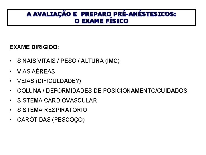 A AVALIAÇÃO E PREPARO PRÉ-ANÉSTESICOS: O EXAME FÍSICO EXAME DIRIGIDO: • SINAIS VITAIS /