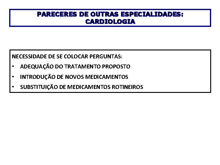 PARECERES DE OUTRAS ESPECIALIDADES: CARDIOLOGIA NECESSIDADE DE SE COLOCAR PERGUNTAS: • ADEQUAÇÃO DO TRATAMENTO