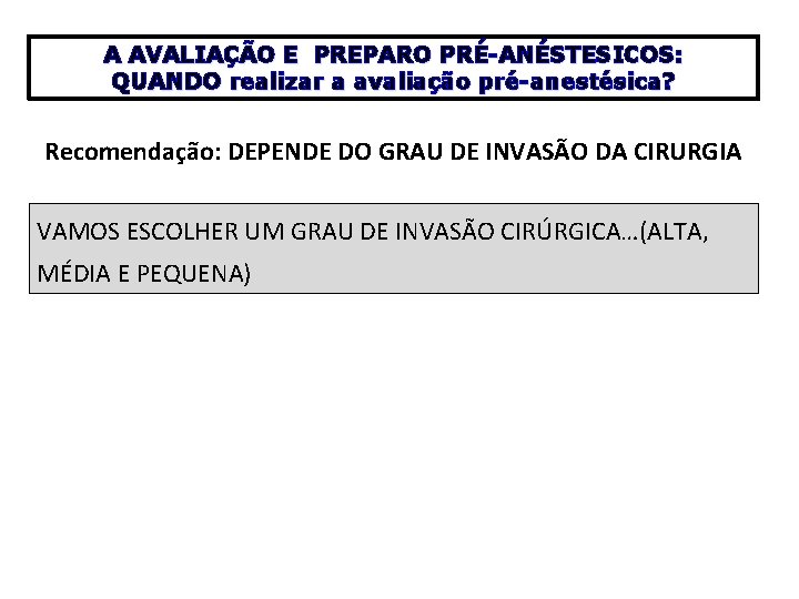 A AVALIAÇÃO E PREPARO PRÉ-ANÉSTESICOS: QUANDO realizar a avaliação pré-anestésica? Recomendação: DEPENDE DO GRAU