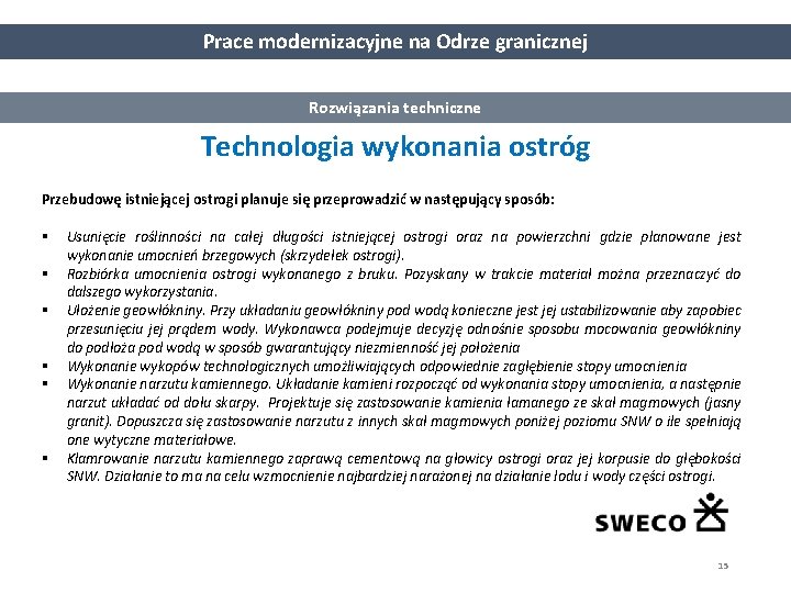 Prace modernizacyjne na Odrze granicznej Rozwiązania techniczne Technologia wykonania ostróg Przebudowę istniejącej ostrogi planuje