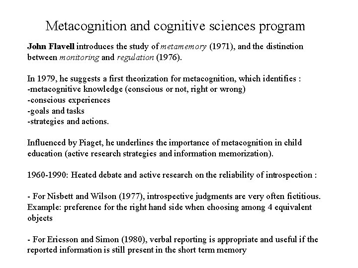 Metacognition and cognitive sciences program John Flavell introduces the study of metamemory (1971), and