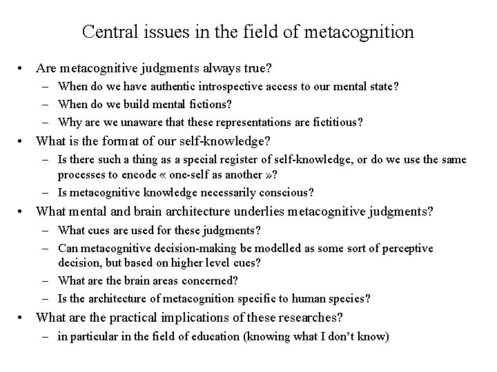 Central issues in the field of metacognition • Are metacognitive judgments always true? –