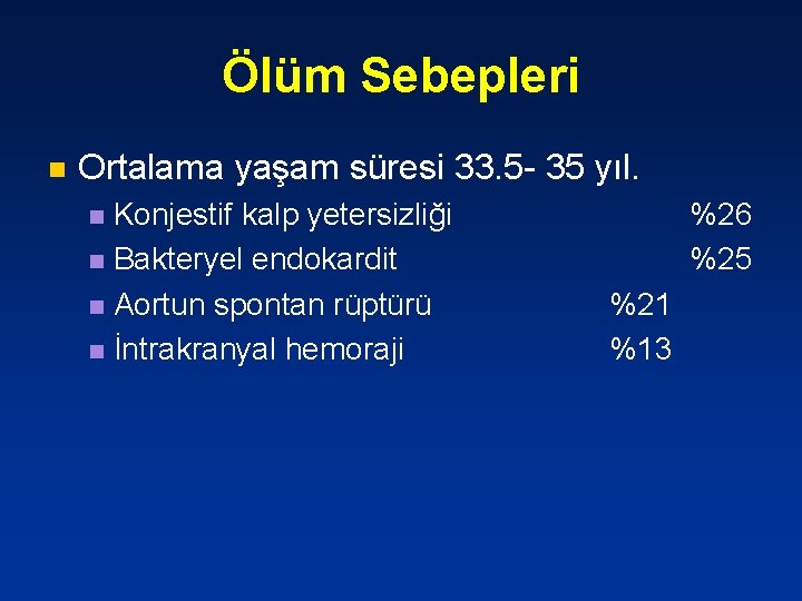 Ölüm Sebepleri n Ortalama yaşam süresi 33. 5 - 35 yıl. Konjestif kalp yetersizliği