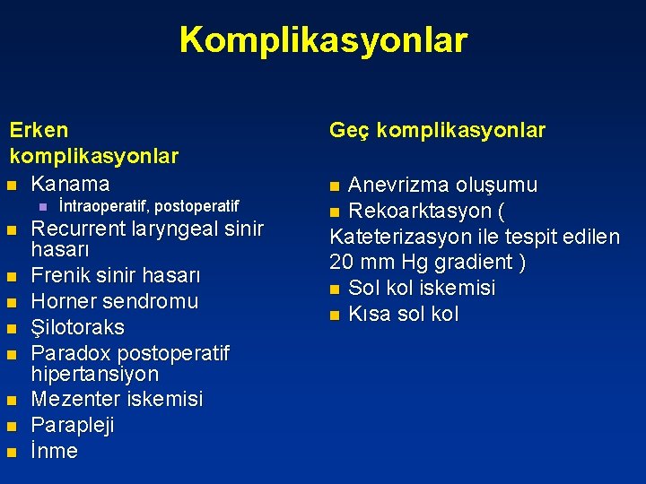 Komplikasyonlar Erken komplikasyonlar n Kanama n n n n n İntraoperatif, postoperatif Recurrent laryngeal