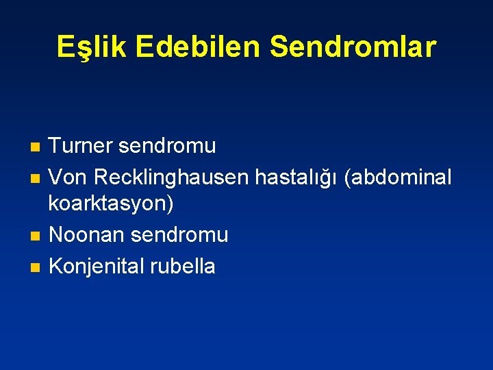 Eşlik Edebilen Sendromlar n n Turner sendromu Von Recklinghausen hastalığı (abdominal koarktasyon) Noonan sendromu