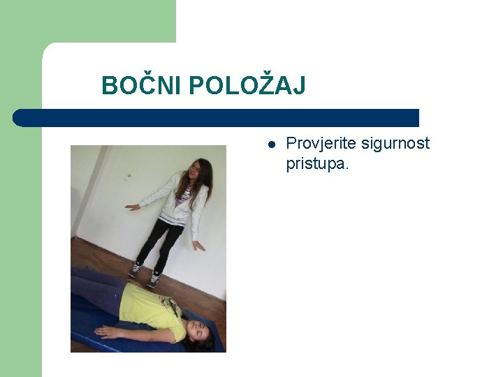 BOČNI POLOŽAJ l Provjerite sigurnost pristupa. 