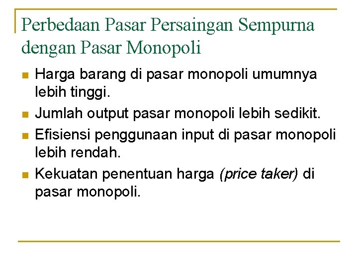 Perbedaan Pasar Persaingan Sempurna dengan Pasar Monopoli n n Harga barang di pasar monopoli