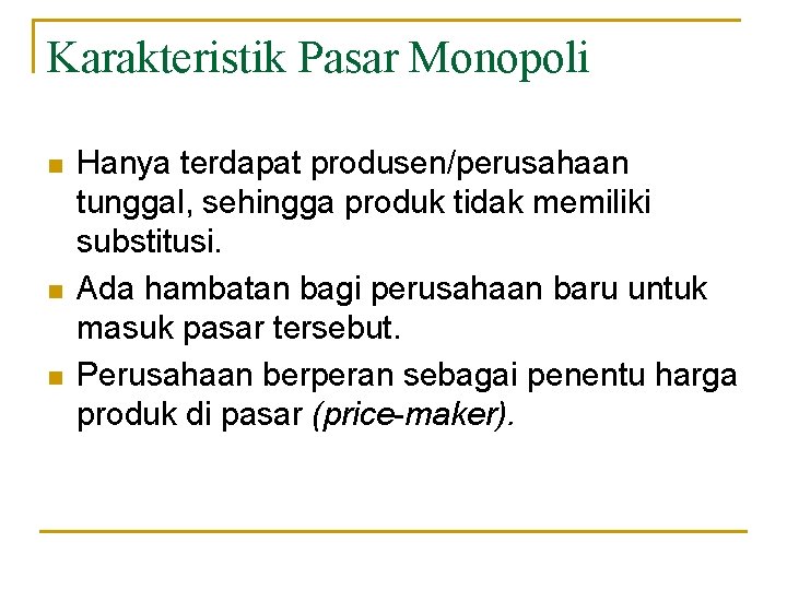 Karakteristik Pasar Monopoli n n n Hanya terdapat produsen/perusahaan tunggal, sehingga produk tidak memiliki