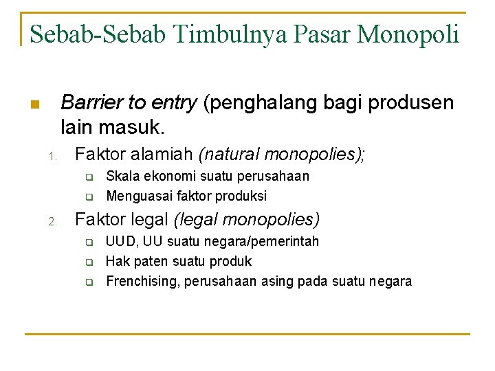 Sebab-Sebab Timbulnya Pasar Monopoli Barrier to entry (penghalang bagi produsen lain masuk. n 1.