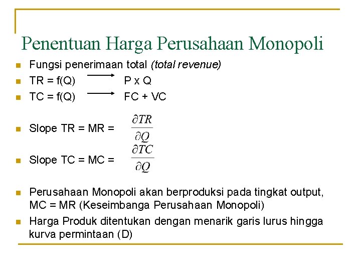 Penentuan Harga Perusahaan Monopoli n Fungsi penerimaan total (total revenue) TR = f(Q) Px.