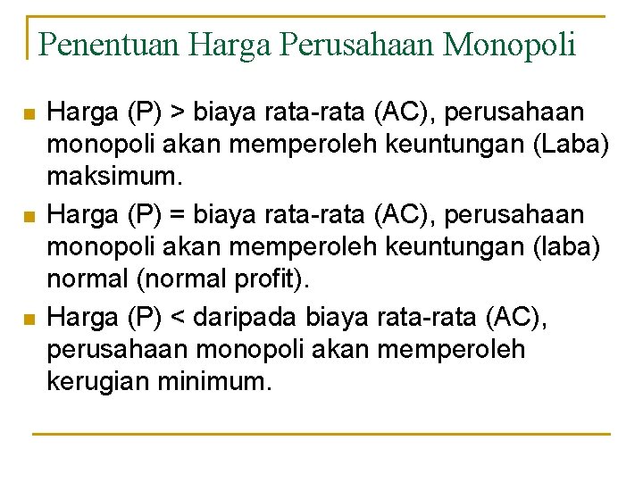 Penentuan Harga Perusahaan Monopoli n n n Harga (P) > biaya rata-rata (AC), perusahaan