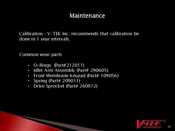 Maintenance Calibration – V-TEK Inc. recommends that calibration be done in 1 year intervals. Maintenance Calibration – V-TEK Inc. recommends that calibration be done in 1 year intervals.